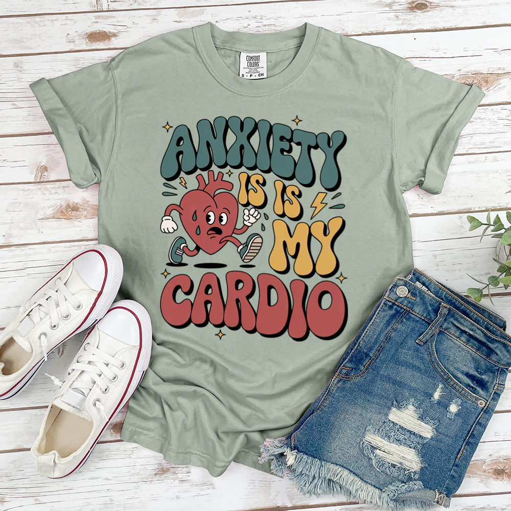Anxiety Is My Cardio Tee