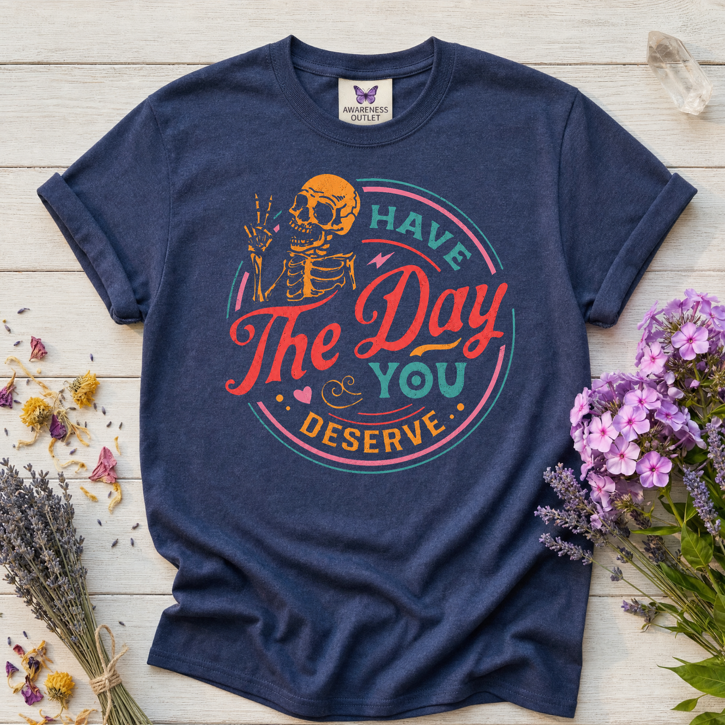 Have The Day You Deserve Tee