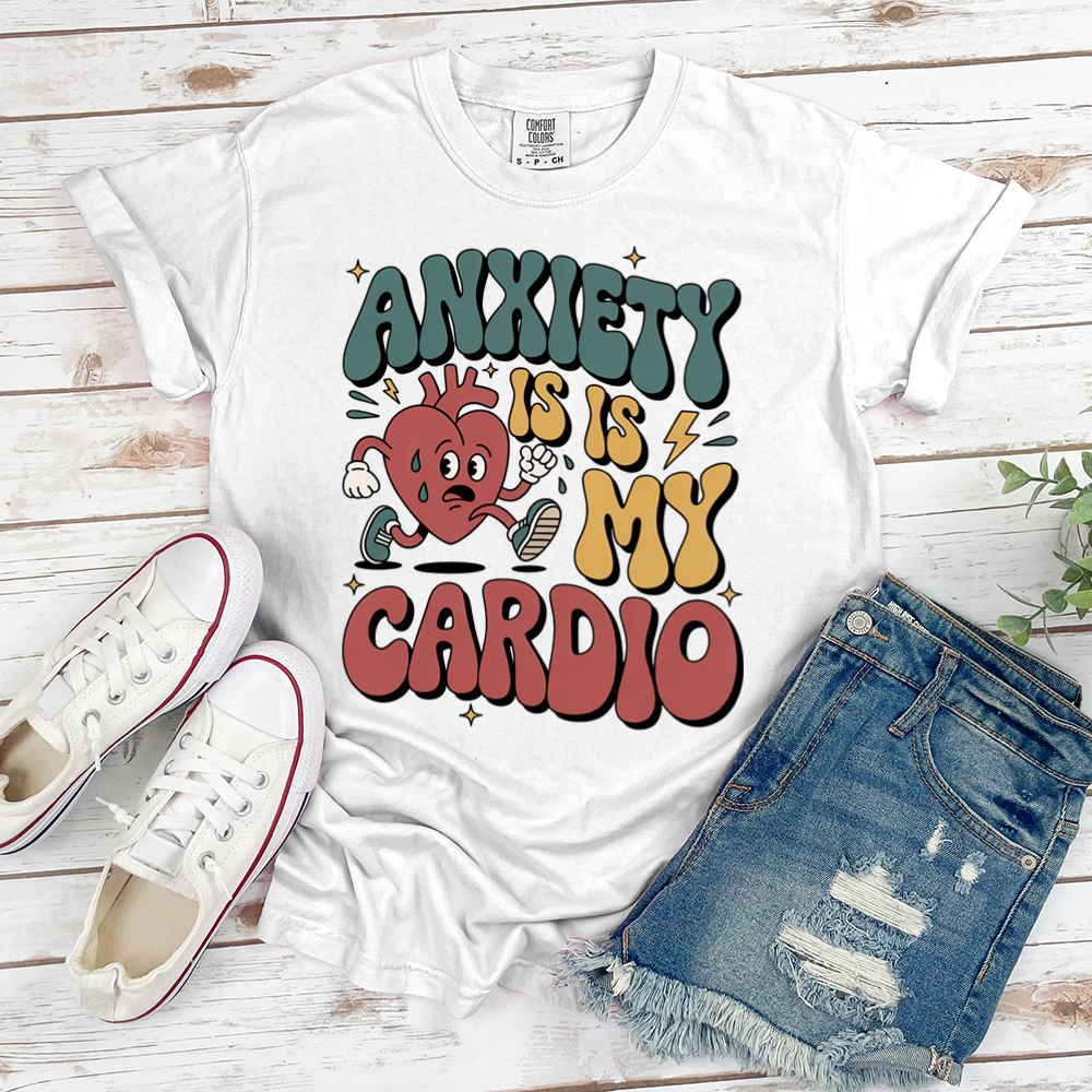 Anxiety Is My Cardio Tee