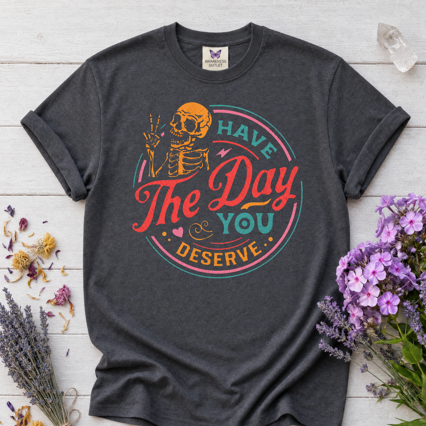 Have The Day You Deserve Tee