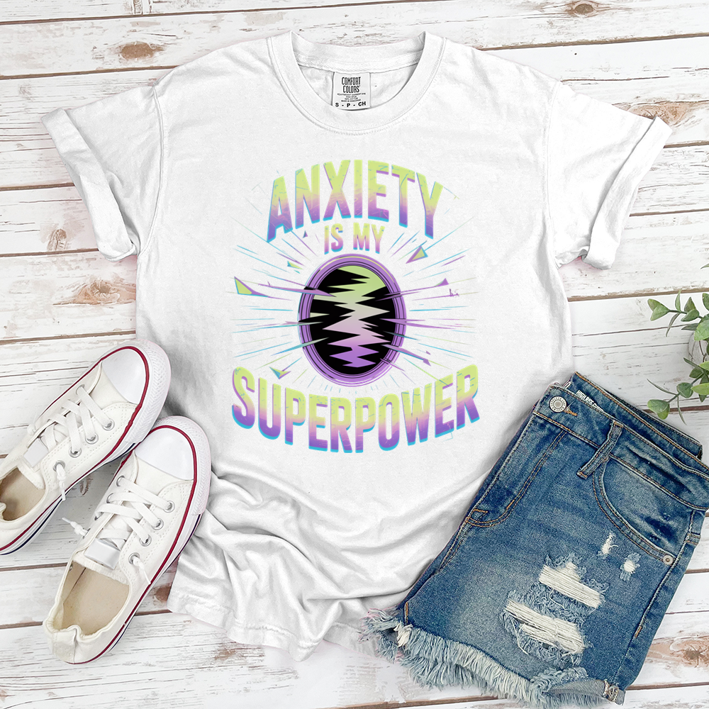 Anxiety Is My Superpower Tee