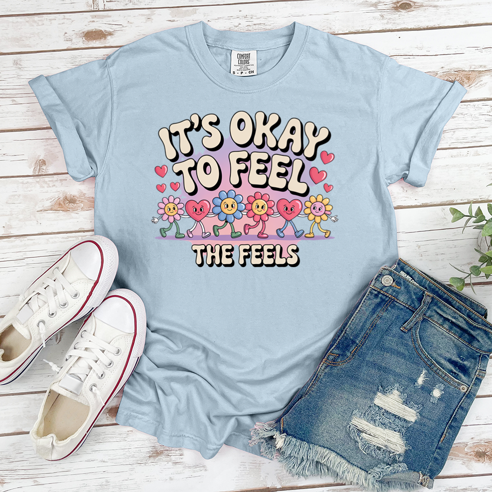 Its Okay To Feel The Feels Tee