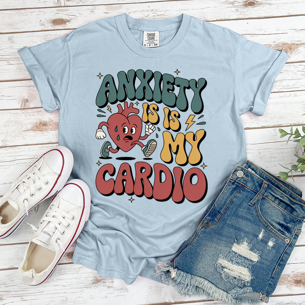 Anxiety Is My Cardio Tee