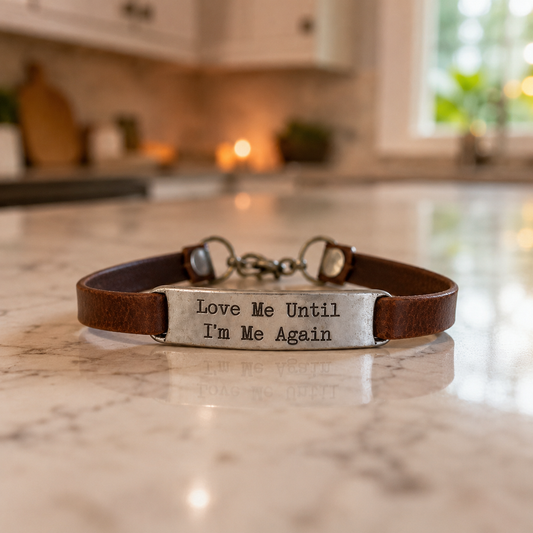 Love Me Until I'm Me Again Leather Bracelet