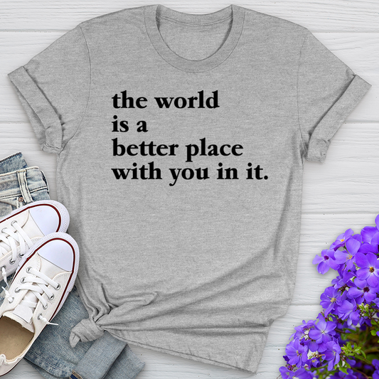 The World Is A Better Place Tee